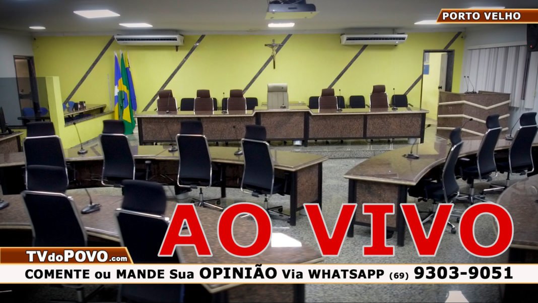 hoje 15 Horas – AO VIVO Direto da CÂMARA de VEREADORES de Porto Velho