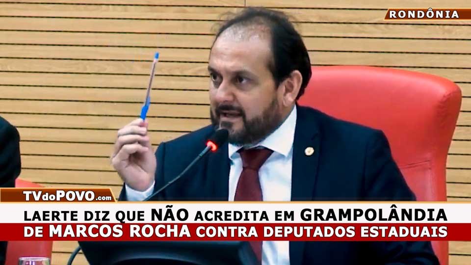 VÍDEO: Laerte Gomes Diz que NÃO ACREDITA em GRAMPOLÂNDIA do Governador MARCOS ROCHA Contra Deputados Estaduais