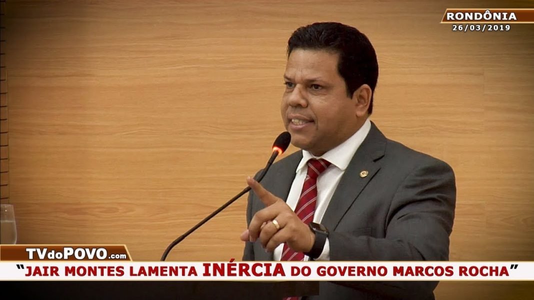 Jair Montes lamenta inércia do Governo Marcos Rocha
