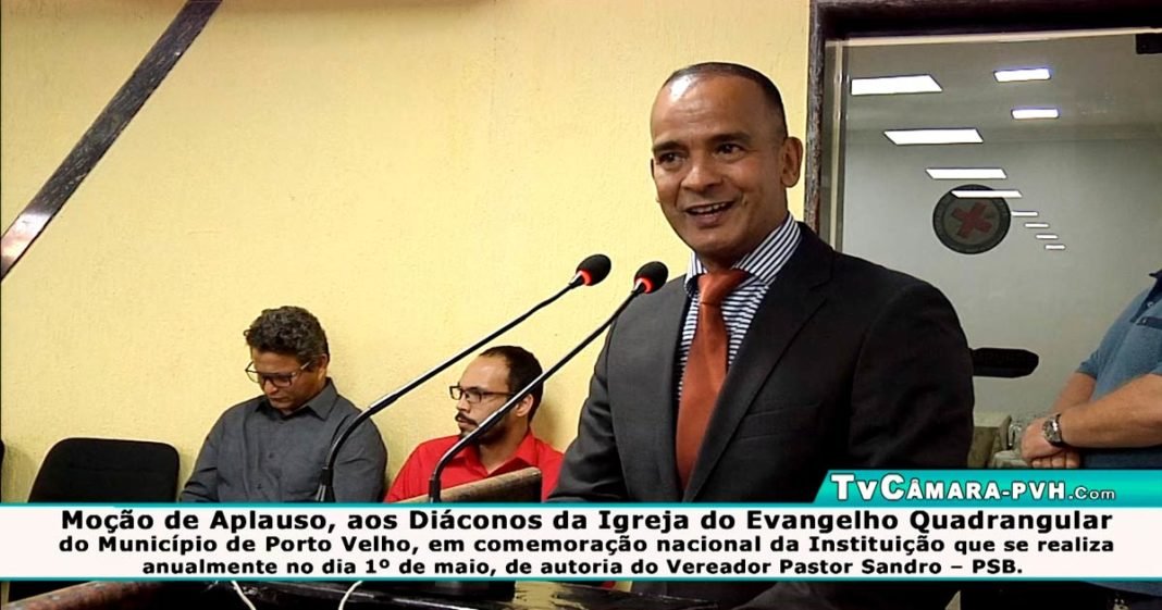 MOÇÃO de APLAUSO, aos DIÁCONOS da IGREJA do EVANGELHO QUADRANGULAR do Município de Porto Velho, Propositura do Vereador PASTOR SANDRO – PSB. Segunda-feira 22-04-2019