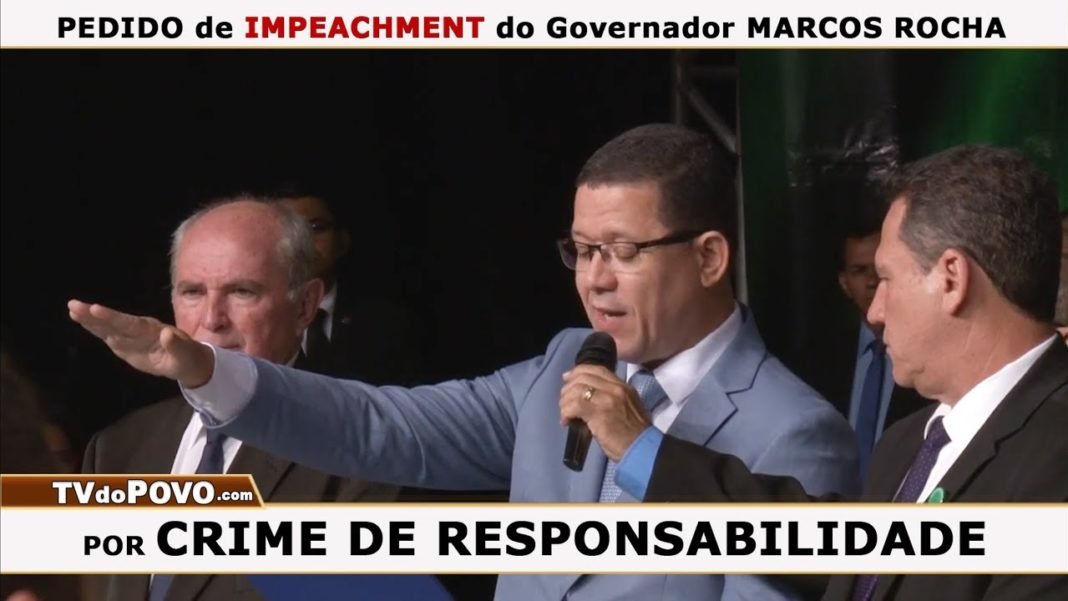 Pedido de IMPEACHMENT do Governador MARCOS ROCHA por CRIME DE RESPONSABILIDADE