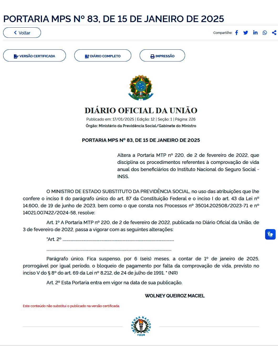 Parágrafo único. Fica suspenso, por 6 (seis) meses, a contar de 1º de janeiro de 2025, prorrogável por igual período, o bloqueio de pagamento por falta da comprovação de vida, previsto no inciso V do § 8º do art. 69 da Lei nº 8.212, de 24 de julho de 1991. " (NR)Art. 2º Esta Portaria entra em vigor na data de sua publicação.