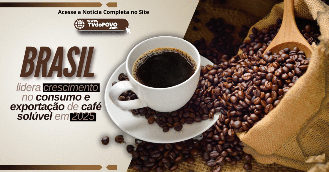 Exportações e consumo de café solúvel 2025 em destaque no Brasil