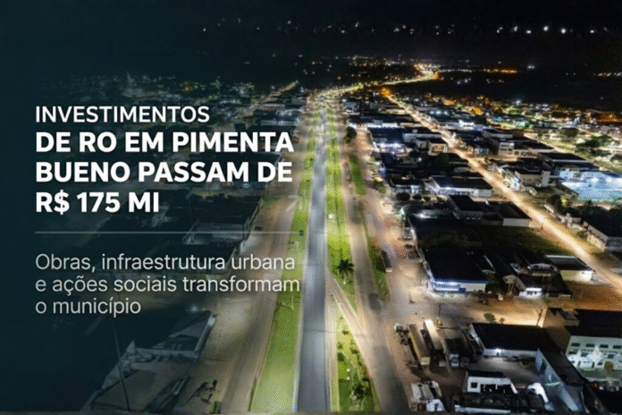 Investimentos de RO em Pimenta Bueno passam de R$ 175 milhões Capa da matéria sobre os investimentos de R$ 175 milhões do Governo de Rondônia em Pimenta Bueno, com imagem aérea noturna da cidade.