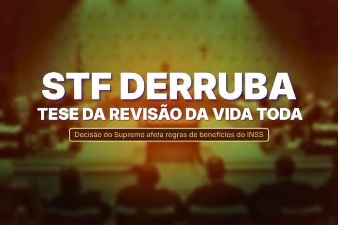 stf-revisao-vida-toda-capa-horizontal-1 decisão do Supremo que derruba a tese da revisão da vida toda e altera regras de benefícios do INSS.