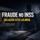 Fraude no INSS com delação premiada em investigação no STF