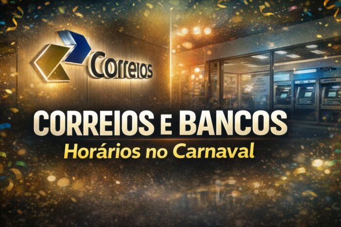 Correios e bancos divulgam horários de atendimento durante o Carnaval 2026 com agências fechadas na segunda e terça