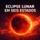 Lua de Sangue durante eclipse lunar visível em seis estados do Brasil
