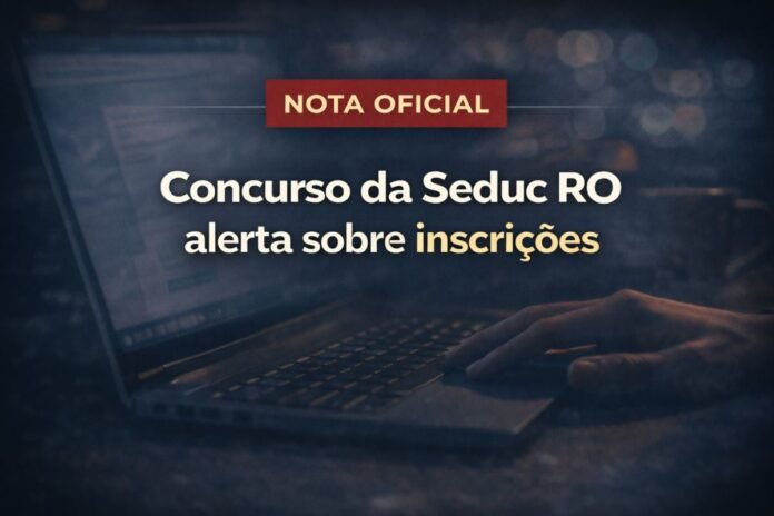 Nota oficial da Seduc RO alerta candidatos sobre inscrições do concurso
