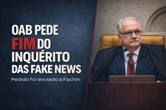 OAB pede fim do inquérito das fake news em ofício enviado ao ministro Edson Fachin no STF