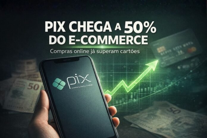 Pix alcança 50% dos pagamentos no e-commerce brasileiro