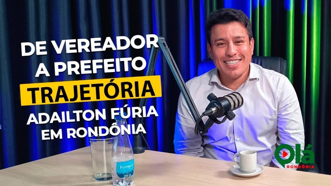 De vereador a prefeito Adailton Fúria revela trajetória em Rondônia