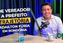 De vereador a prefeito Adailton Fúria revela trajetória em Rondônia Adailton Fúria trajetória política em Rondônia