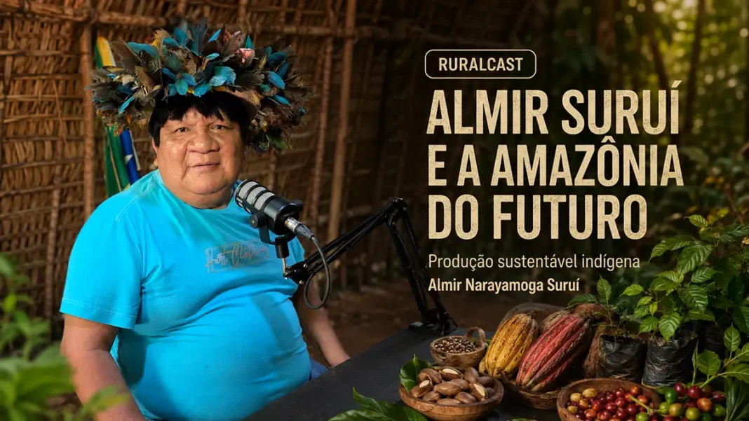 Almir Suruí participa do RuralCast sobre produção sustentável indígena em Rondônia, autonomia Paiter Suruí e futuro da Amazônia