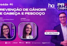 Assista: PrevCast explica prevenção do câncer de cabeça e pescoço e o papel da reabilitação Câncer de cabeça e pescoço é tema do PrevCast com especialistas em prevenção, sinais de alerta e reabilitação