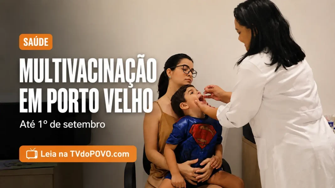 Multivacinação em Porto Velho segue até 1º de setembro no Espaço Saúde