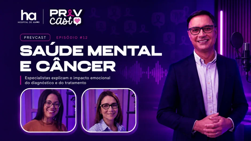 Saúde mental e câncer são tema do PrevCast #12 com especialistas do Hospital de Amor.