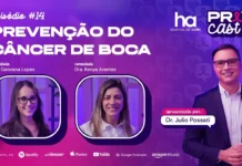 PrevCast #14 alerta para câncer de boca, cigarro e lesões persistentes PrevCast 14 aborda prevenção do câncer de boca com especialistas do Hospital de Amor