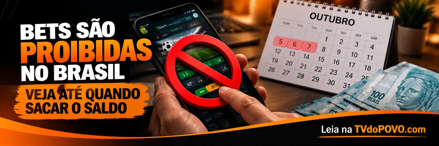 Proibição das bets e prazo para saque — faixa Faixa da TVdoPOVO sobre proibição das bets, com celular bloqueado, calendário de outubro, cédulas de real e assinatura Leia na TVdoPOVO.com.