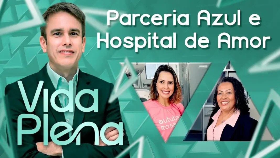 Vida Plena mostra parceria Azul e Hospital de Amor no apoio a pacientes