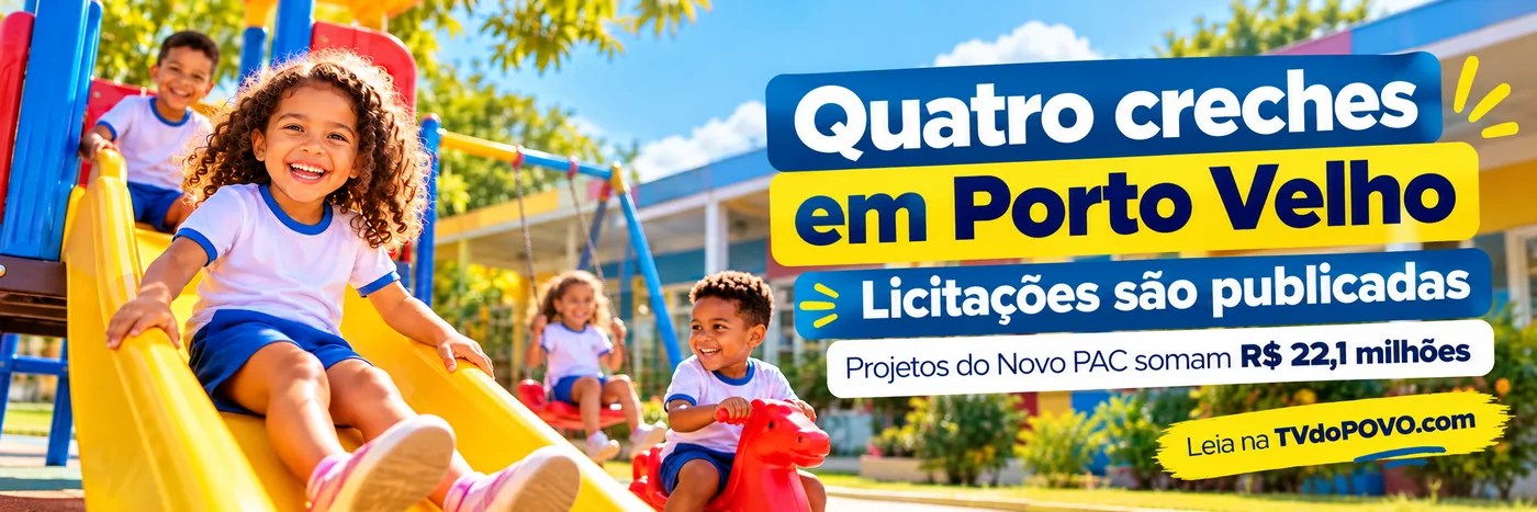 Creches em Porto Velho: faixa ilustrativa com crianças brincando e informação sobre quatro licitações do Novo PAC