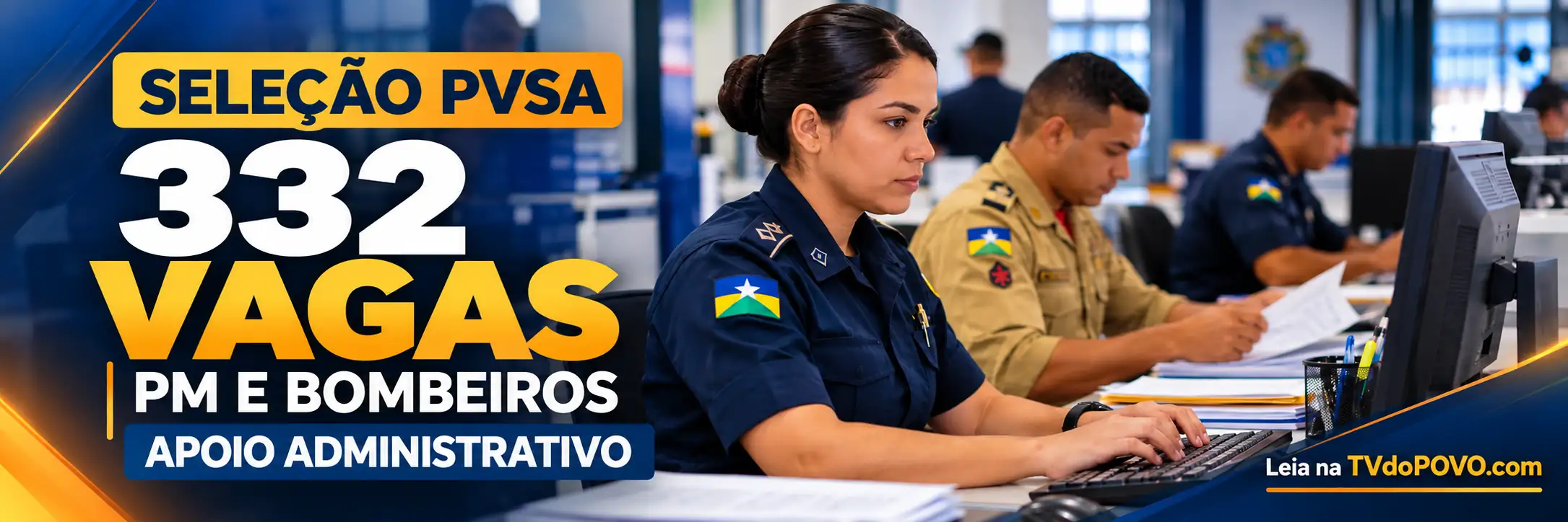 Faixa editorial da TVdoPOVO sobre a seleção PVSA em Rondônia, mostrando 332 vagas de apoio administrativo para PM e Bombeiros.